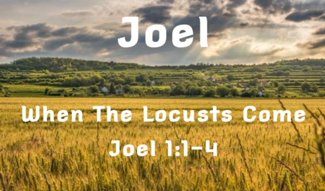 When The Locusts Come – Joel 1:1-4