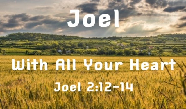 With All Your Heart – Joel 2:12-14
