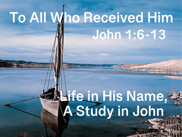 To All Who Received Him  John 1:6-13