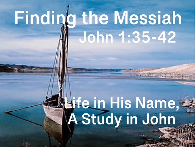 Finding the Messiah  John 1:35-42 February 16, 2025