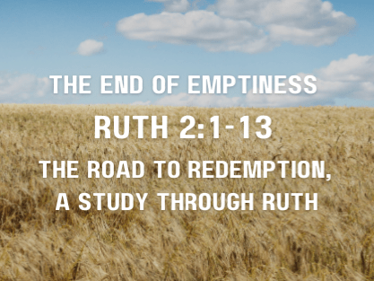The End of Emptiness Ruth 2:1-13 March 9, 2025