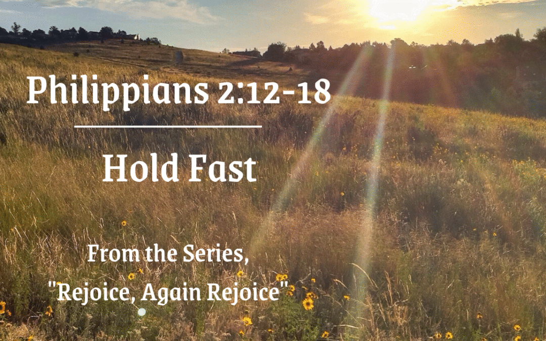 Hold Fast Philippians 2:12-18 May 25, 2025