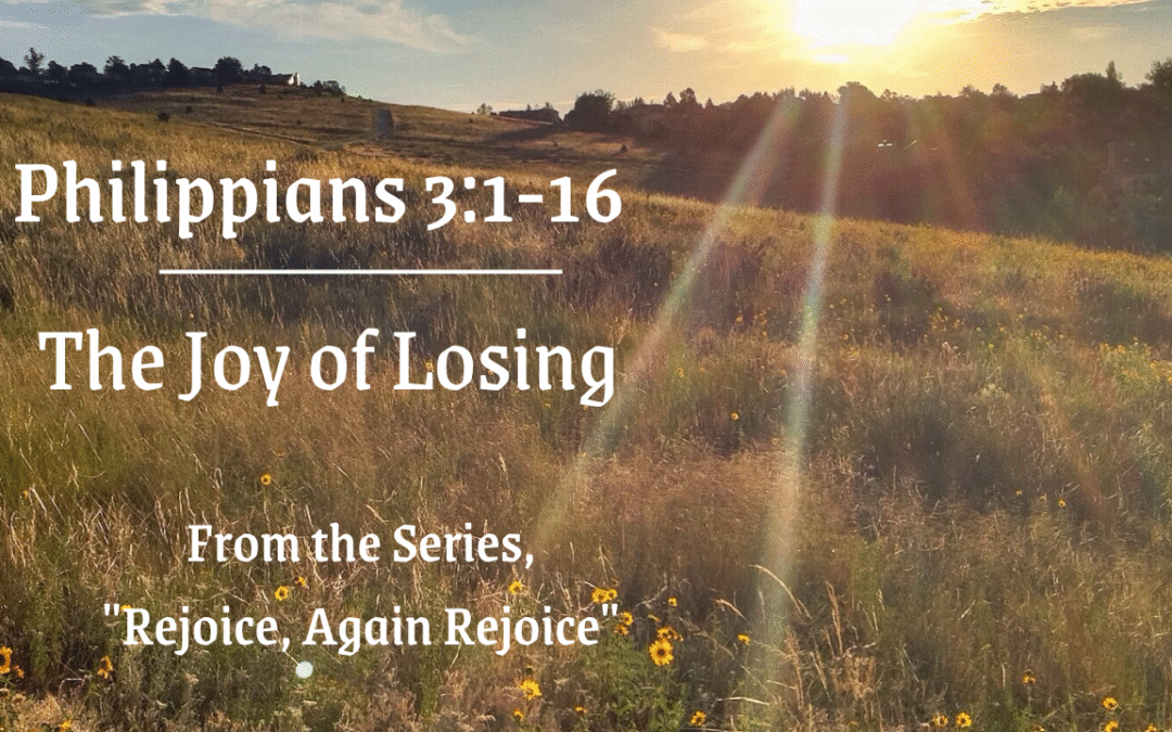 The Joy of Losing Philippians 3:1-16 June 15, 2025