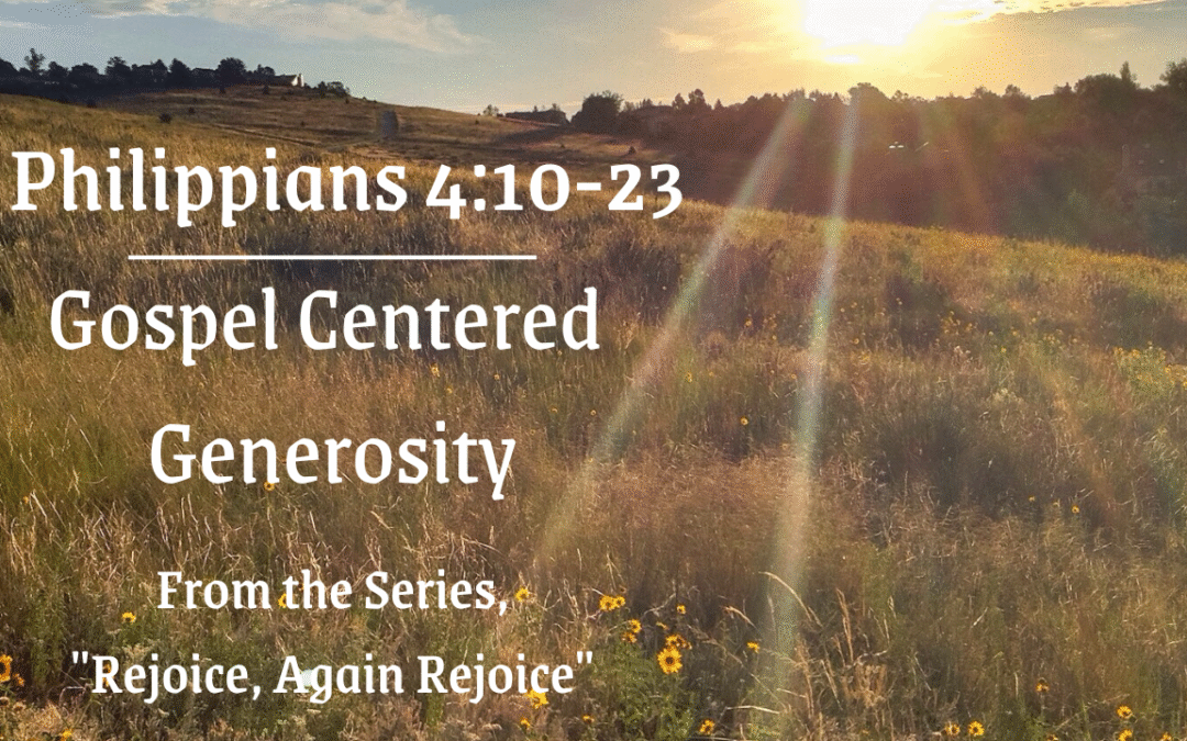 Gospel Centered Generosity Philippians 4:10-23 July 6, 2025