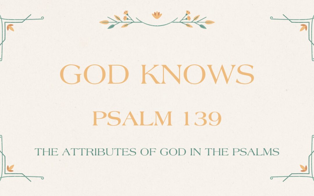 God Knows Psalm 139 September 21, 2025
