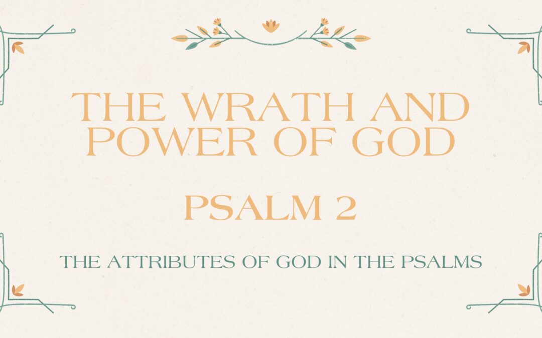 The Wrath and Power of God Psalm 2 October 12, 2025