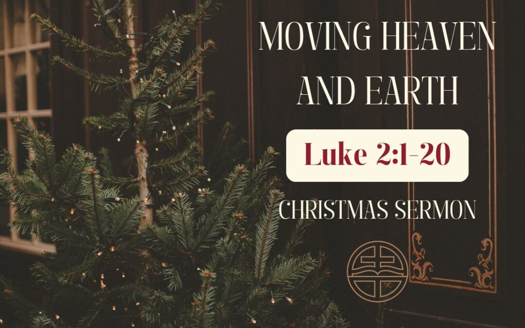 Moving Heaven and Earth Luke 2:1-20 December 28, 2025