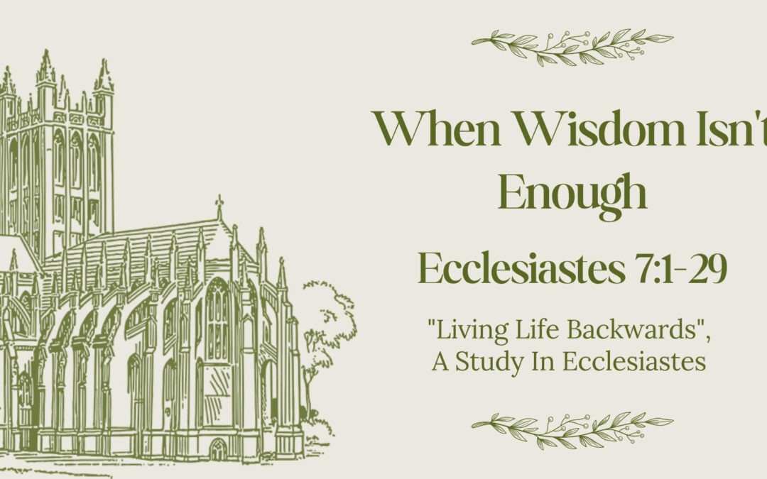 When Wisdom Isn’t Enough Ecclesiastes 7:1-29 January 4, 2026