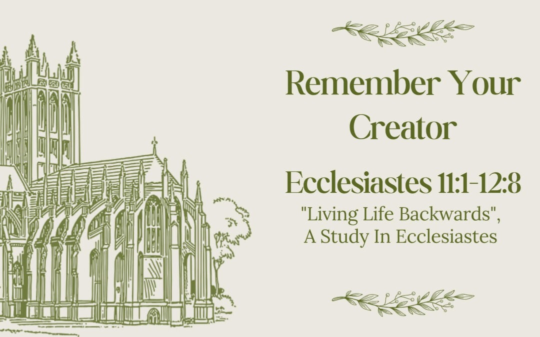 Remember Your Creator – Ecclesiastes 11:1-12:8  February 1, 2026