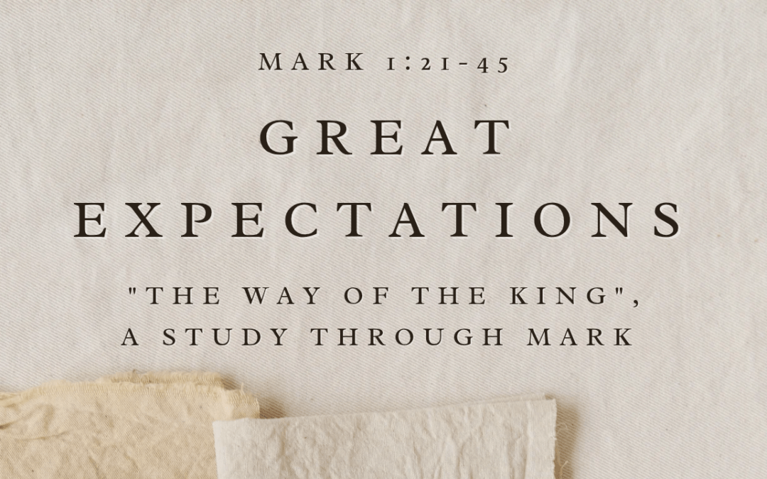 Great Expectations Mark 1: 21-45 February 22, 2026
