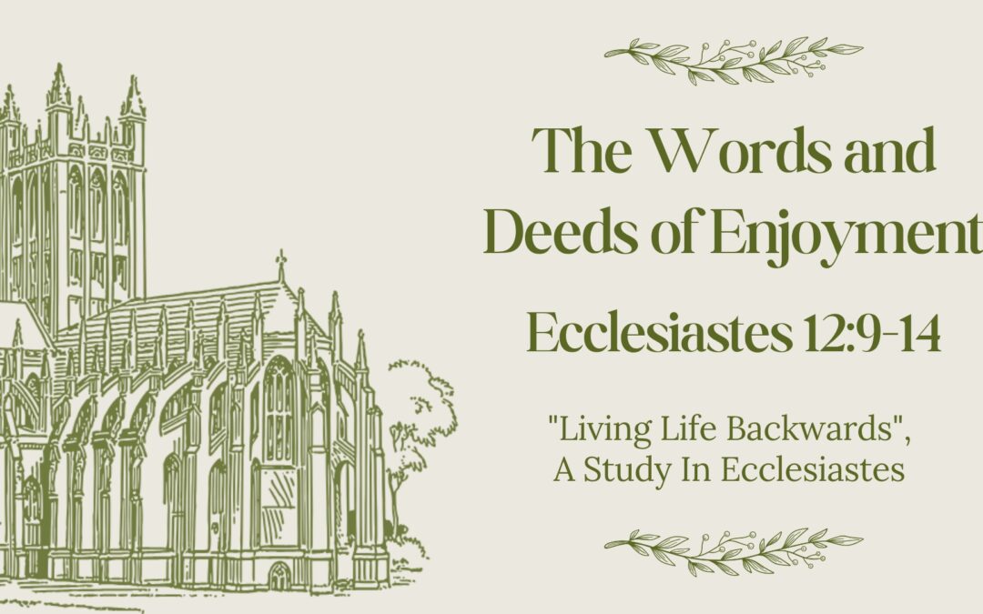 The Words and Deeds of Encouragement and Joy – Ecclesiastes 12:9-14, Feb 8, 2026
