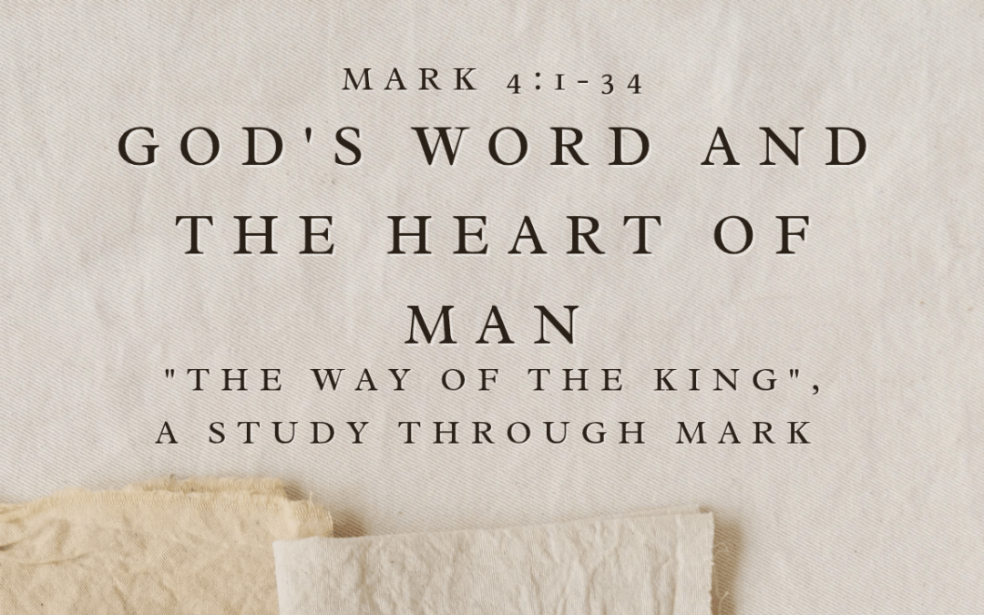 God’s Word and the Heart of Man Mark 4:1-34 March 15, 2026