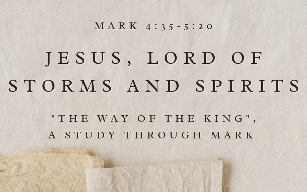 Jesus, Lord of Storms and Spirits Mark 4:35-5:20 March 22, 2026