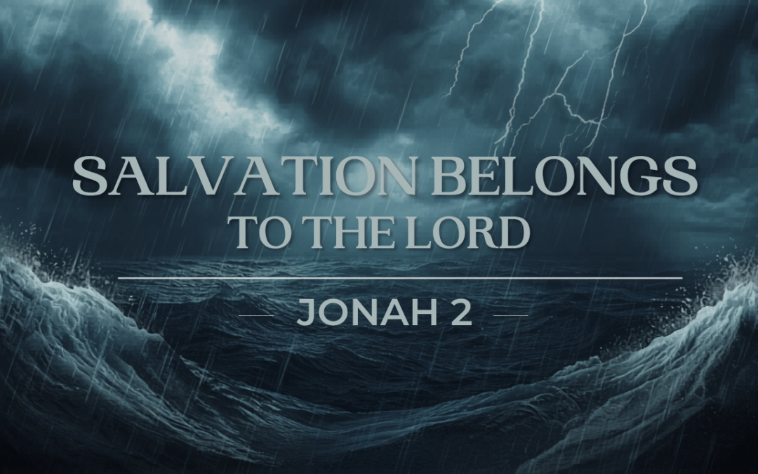 Salvation Belongs To The Lord  Jonah 2  May 17, 2026