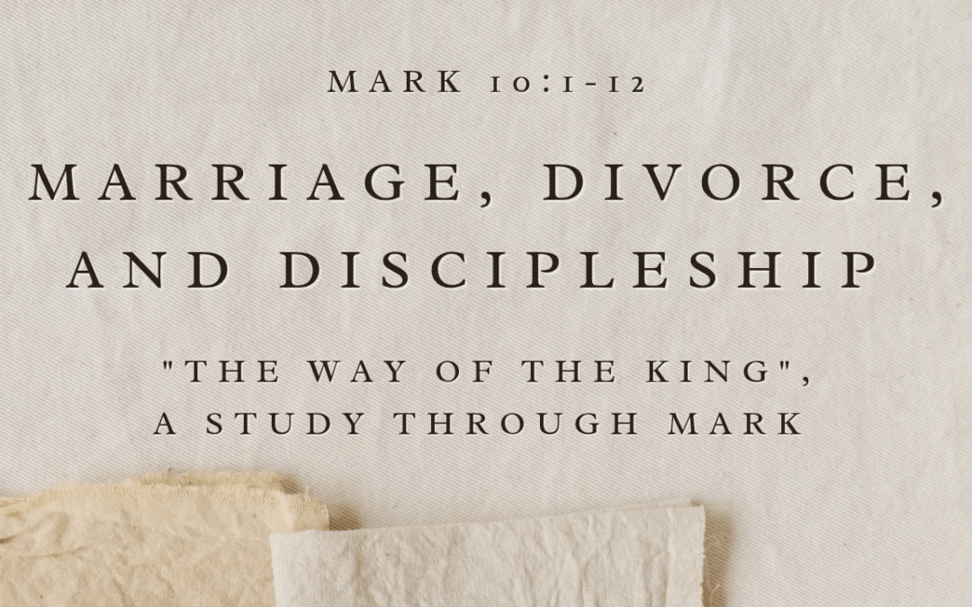 Marriage, Divorce, and Discipleship  Mark 10:1-12  July 5, 2026