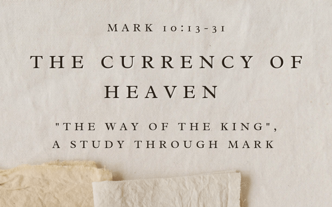 The Currency of Heaven Mark 10:13-31 July 12, 2026