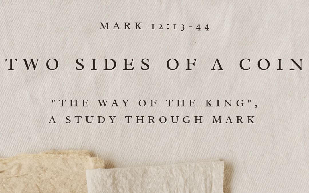 Two Sides Of A Coin  Mark 12:13-44   August 9, 2026