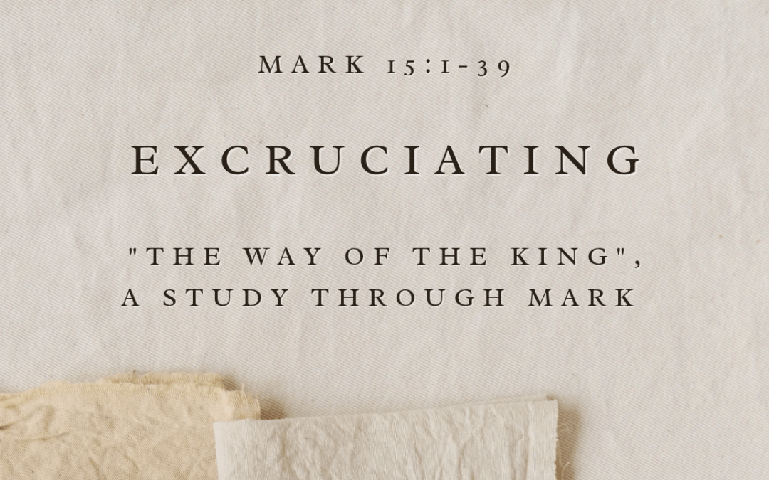 Excruciating Mark 15:1-39  September 13, 2026