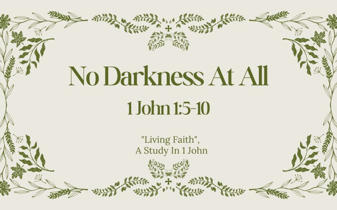 No Darkness At All  1 John 1:5-10  October 11, 2026