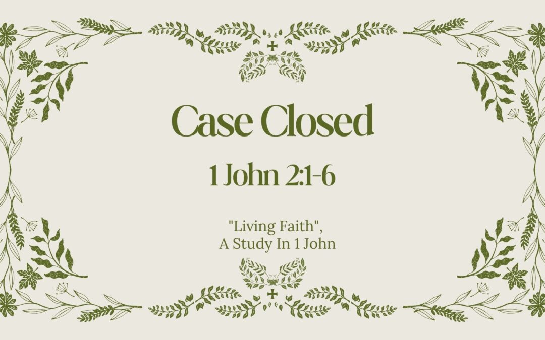 Case Closed 1 John 2:1-6 October 18, 2026