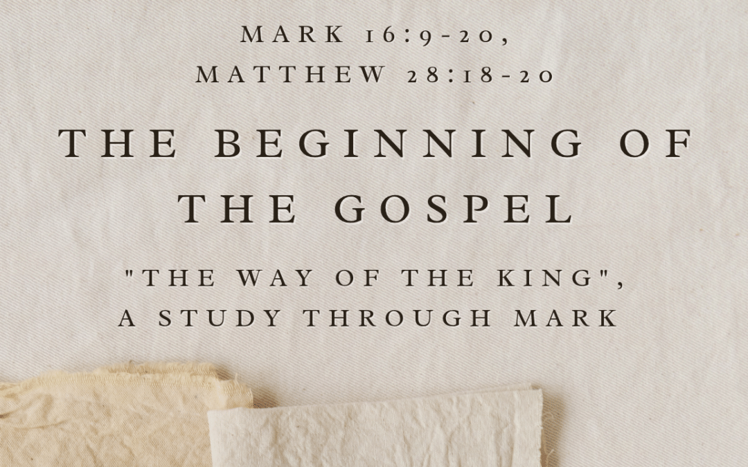 The Beginning Of The Gospel – Mark 16:9-20 and Matthew 28:18-20  September 27, 2026